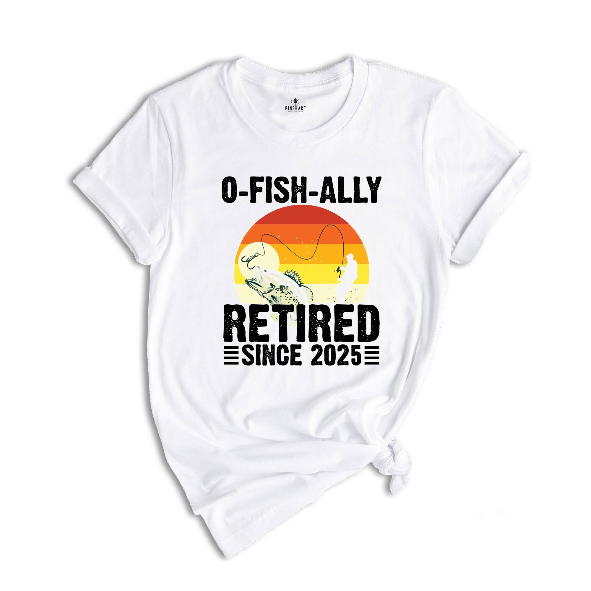 O-Fish-Ally Retired Since 2025,Fishing Retirement 2025 Shirt, Retirement Gift for Men, Officially Retired,Funny Retirement,Gift for Coworker