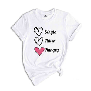 Single Taken Hungry Shirt, Valentine Day Shirt, Funny Valentine's Day Shirt, Funny Shirt, Valentine Day Gift