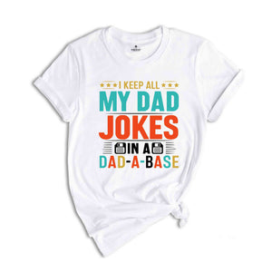 I Keep All My Dad Jokes In A Dad-a-base Shirt, New Dad Shirt, Dad Shirt, Shirt ,Father's Day Shirt, Best Dad shirt