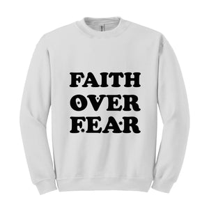 Faith Over Fear Religious Sweatshirt, Christian Sweatshirt, Jesus Sweatshirt, Faith Sweatshirt, Faith Over Fear, Religious Gift