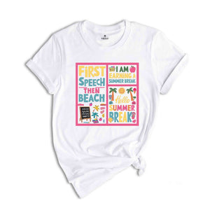 First Speech Then Beach I Am Earning A Summer Break Shirt, Speech Therapy Shirt, Funny SLP Shirt, Speech Therapist Gift, Summer Vacation Tee