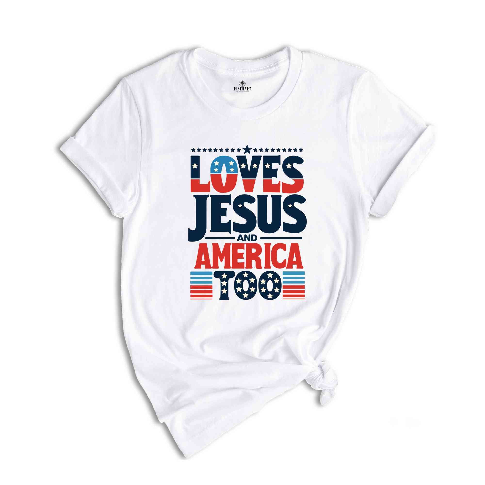 Loves Jesus and America Too Shirt, Red White And Blue Shirt, Independence Day Gift, USA Shirt, God Bless America