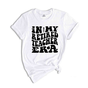 In My Retired Teacher Era Shirt, Retired Teacher Shirt, Retired Teacher Gift, Retired Women, Teacher Retirement, Gift Teacher Appreciation