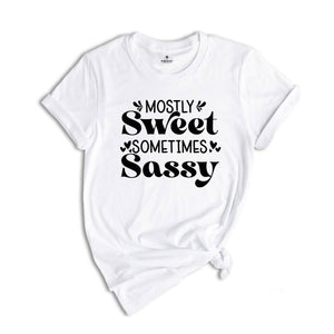 Mostly Sweet Sometimes Sassy Shirt, Sarcastic Mom Shirt, Funny Gift, Humorous Quotes, Funny Sayings, Gift for Mom, Auntie Gift