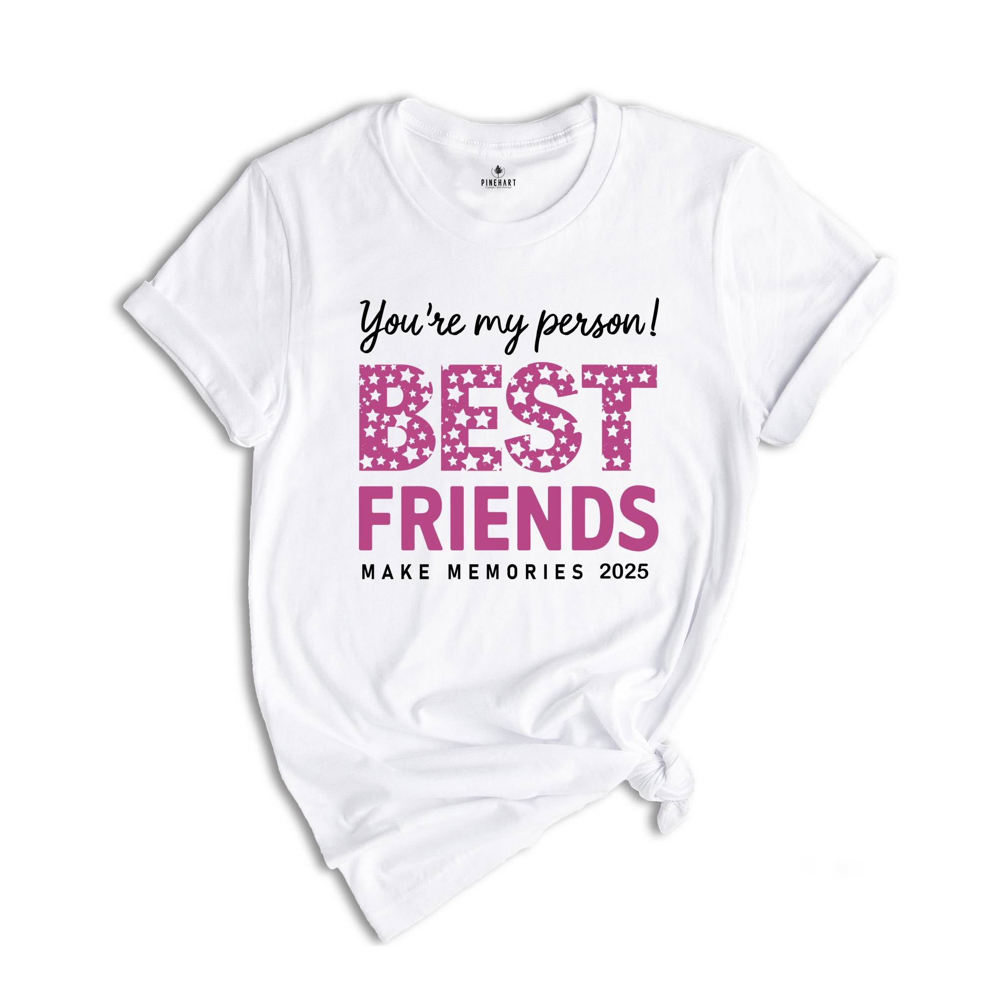 You Are My Person Best Friends 2025 Shirt, Make Memories Shirt, Trendy Besties Shirt, Cute Girls Gift, Best Friends Shirt