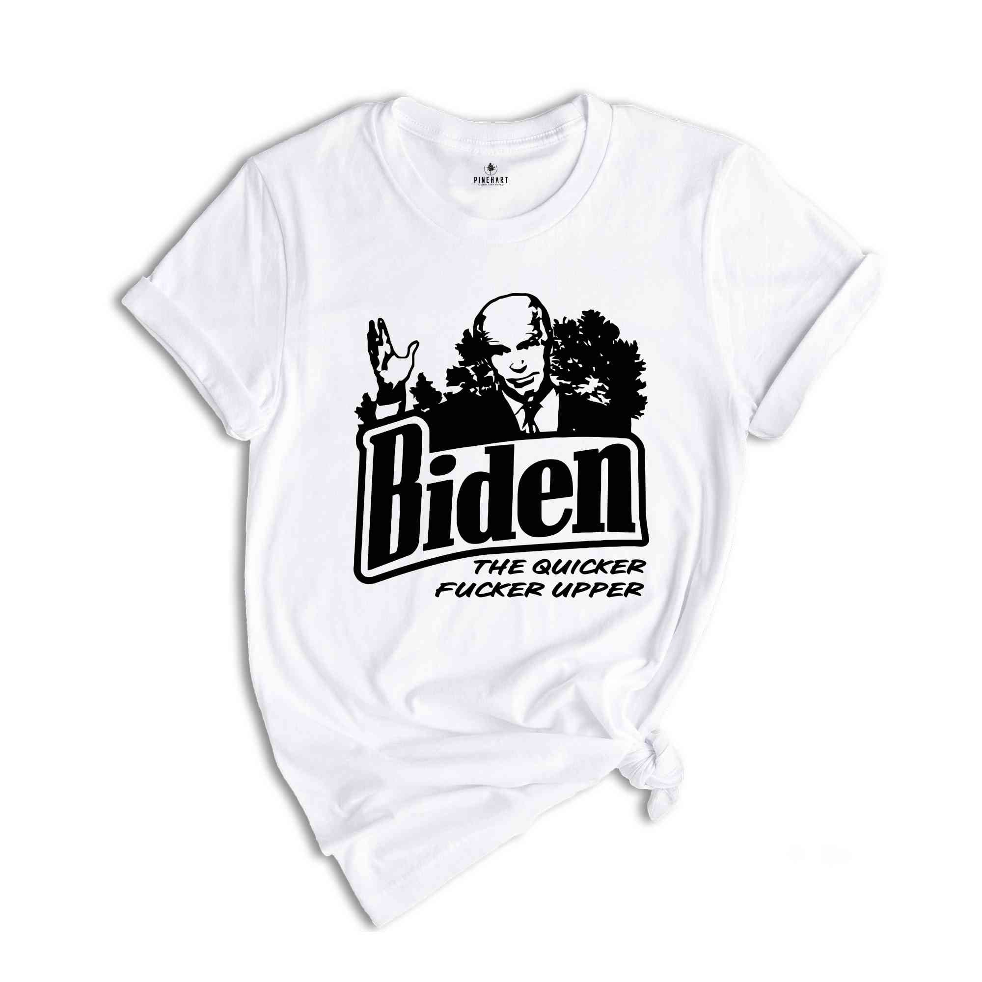 Biden The Quicker Fucker Upper Shirt, Funny Biden Shirt, Anti Biden Shirt, 2024 Election Shirt, Voting Shirt, Political Shirt,