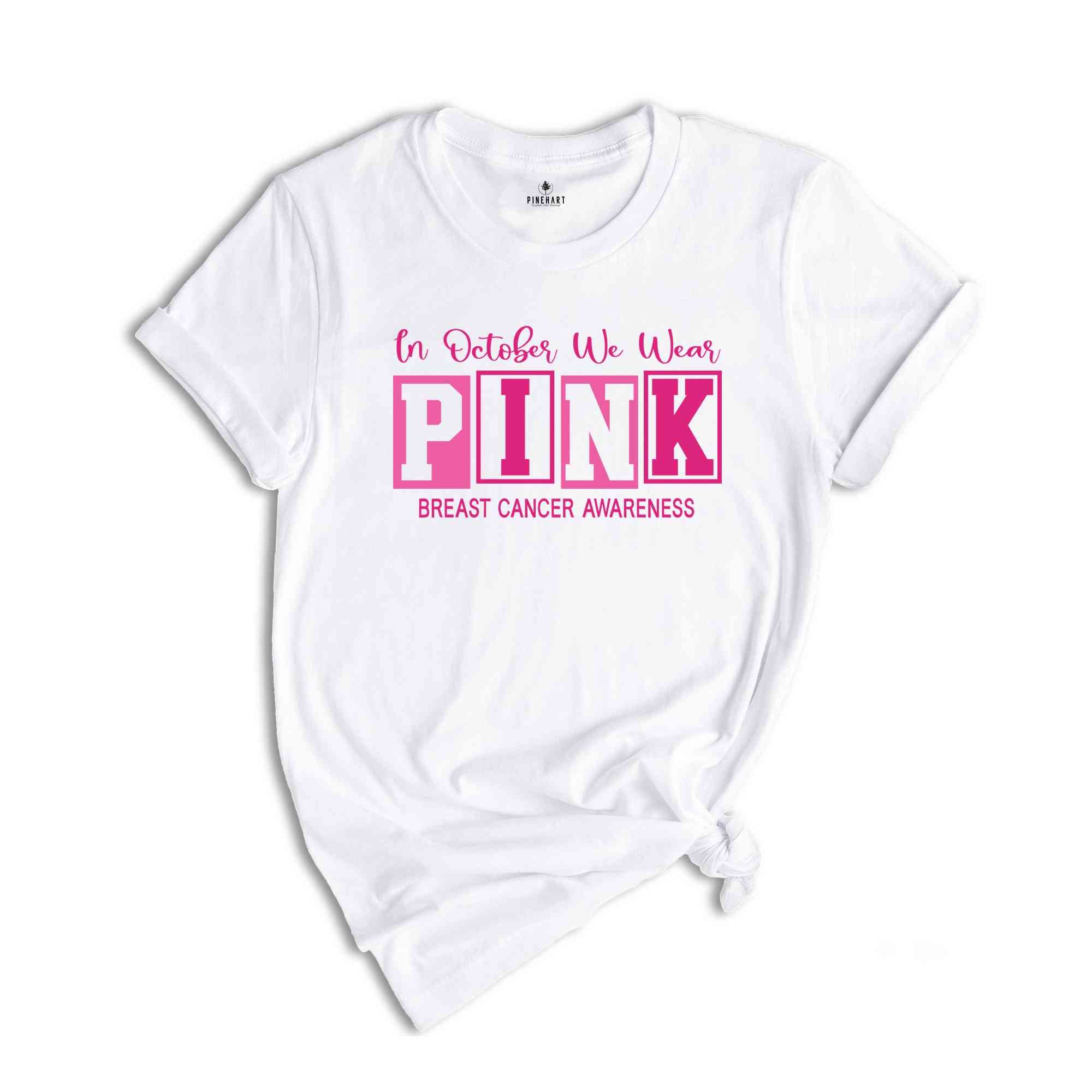 In October We Wear Pink Breast Cancer Awareness Shirt, Cancer Support Shirt, Cancer Warrior Shirt, Cancer Awareness Shirt