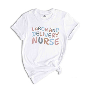 Labor and Delivery Nurse Shirt, Delivery Nurse T Shirt, L&D Nurse Gift, Baby Nurse, Nursing Shirt Nursing School Gift, RN Tee