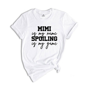 Mimi is My Name Spoiling is My Game Shirt, Mimi Shirt, Grandma Shirt, Grandma T-Shirt, Nana Shirt, Grandma Gift, Grammy Shirt