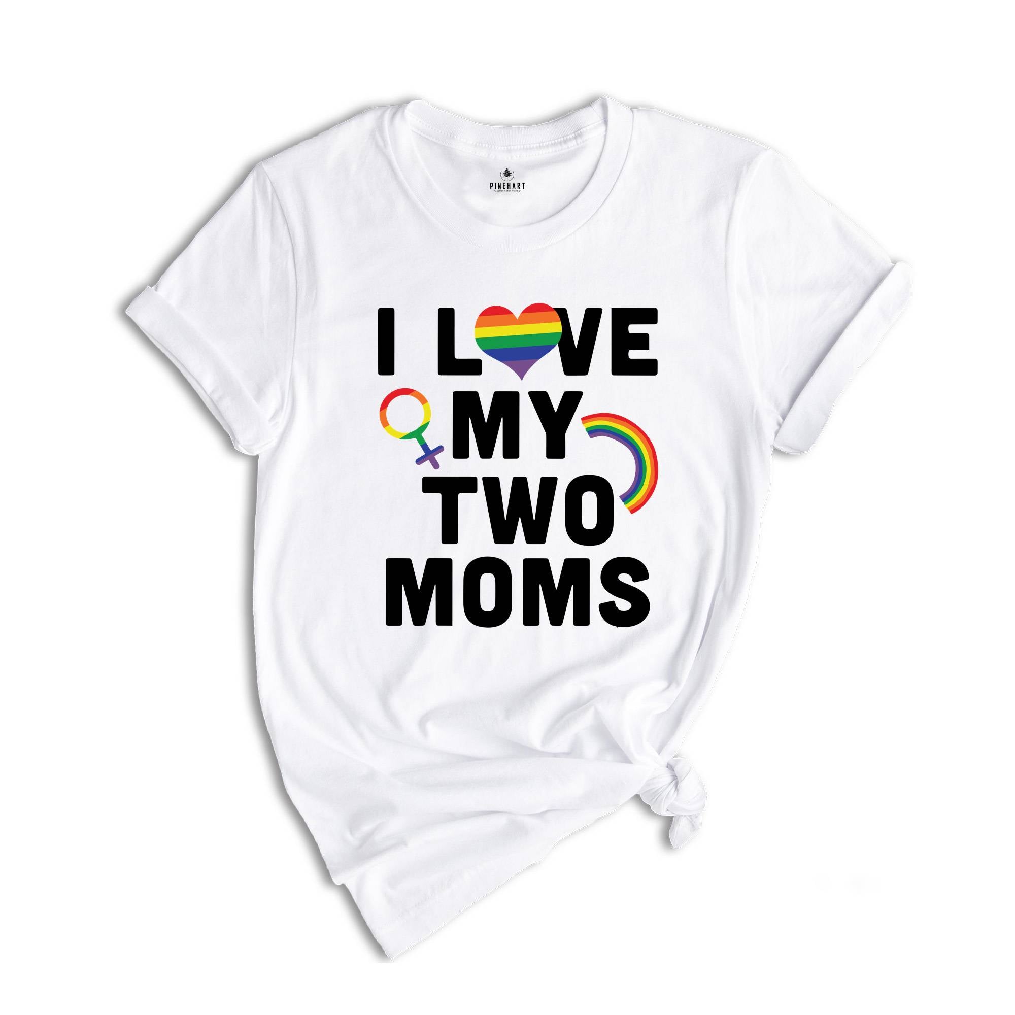 I Love My Two Moms Shirt, LGBT Pride Shirt, Pride Parade Tee, Human Rights Shirt, Equality Shirt, Two Moms Tee, LGBT Family Shirt