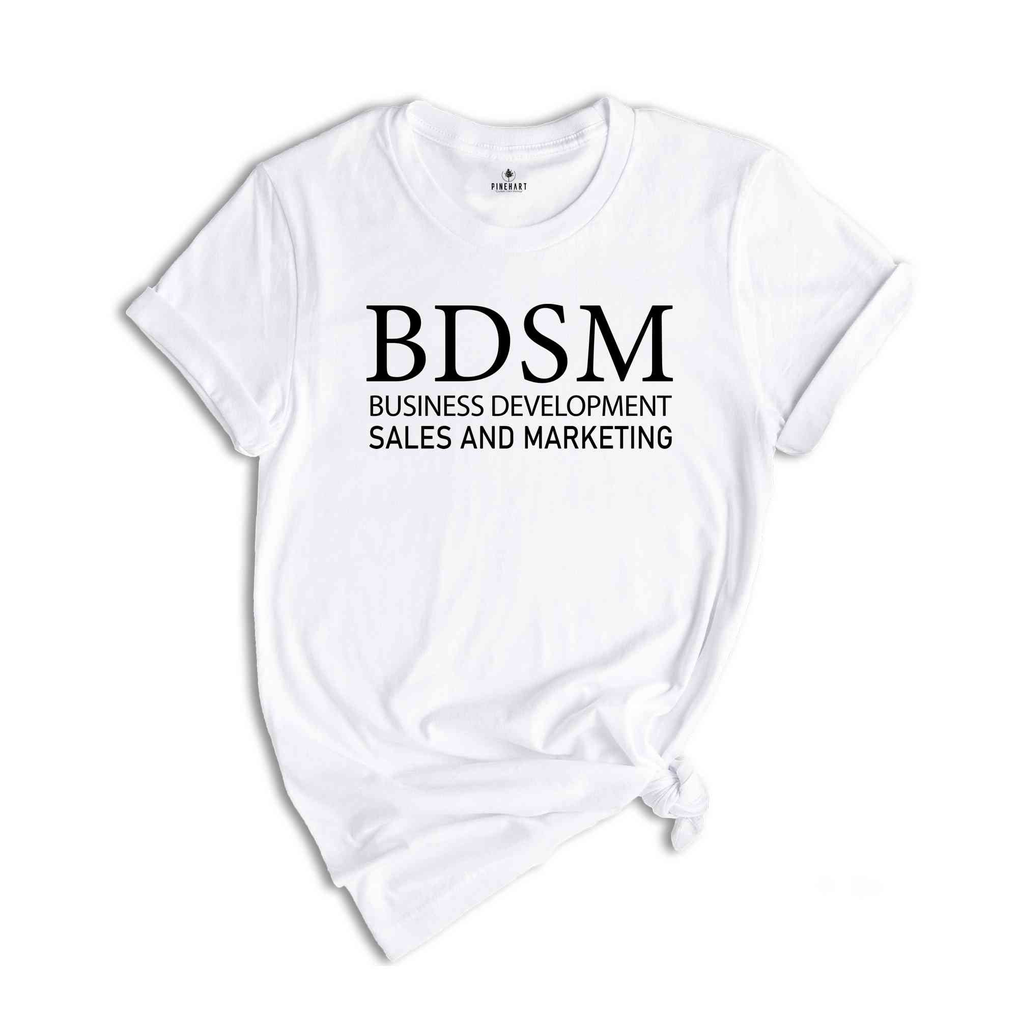 BDSM Business Development Sales And Marketing Shirt, Adult Humor Shirt, Humorous Shirt, Meme Shirt, BDSM Shirt, Funny Gift For Friend