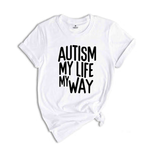 Autism My Life My Way, Autism Awareness Tee, Autism Mom TShirt, Autism Mom Gift, Special Ed Mom, Autism Mother Shirt, Autism Teacher Tee