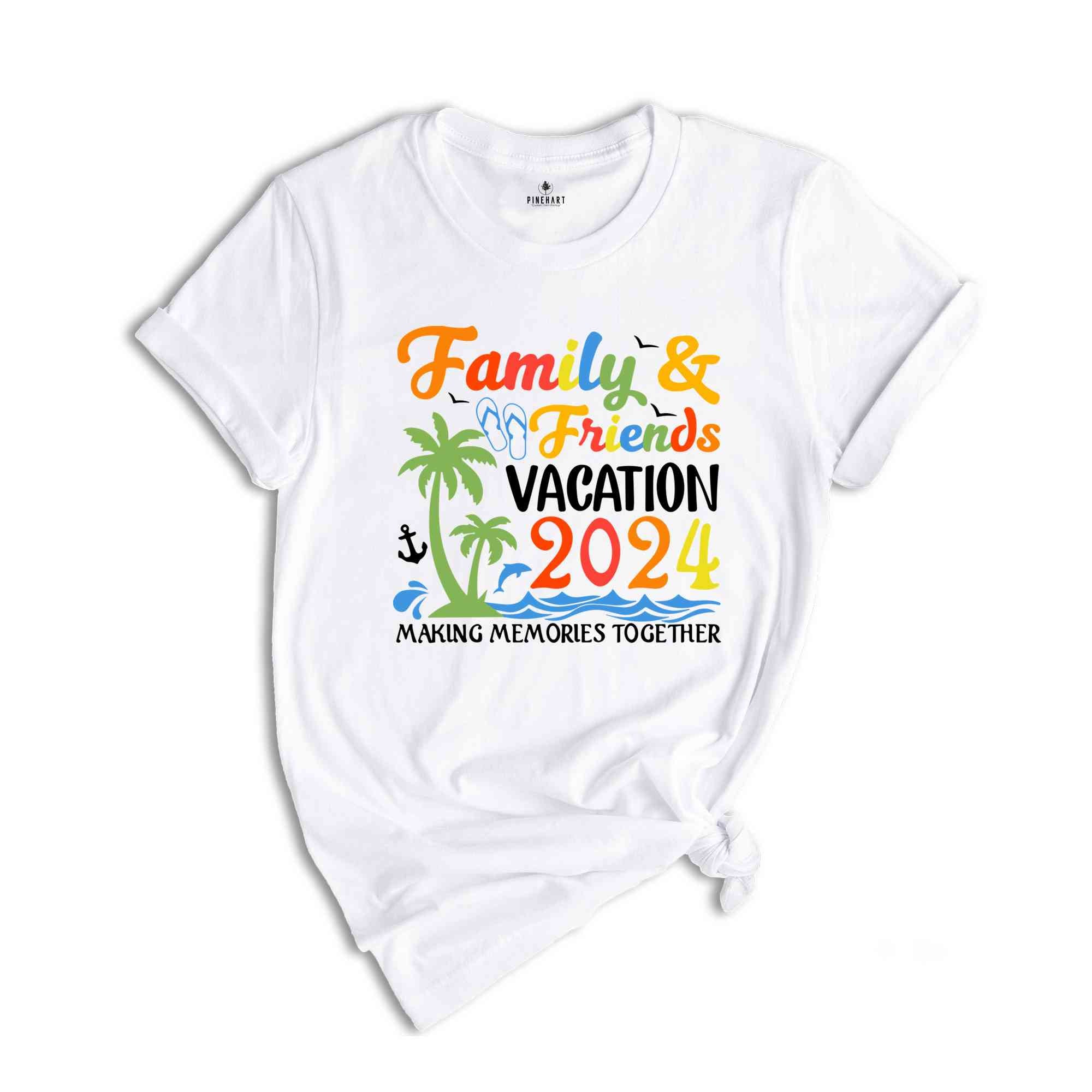 Family & Friends Vacation 2024 Making Memories Together Shirt, Family Vacation, Family Matching Tees, Summer Vacation T-shirts