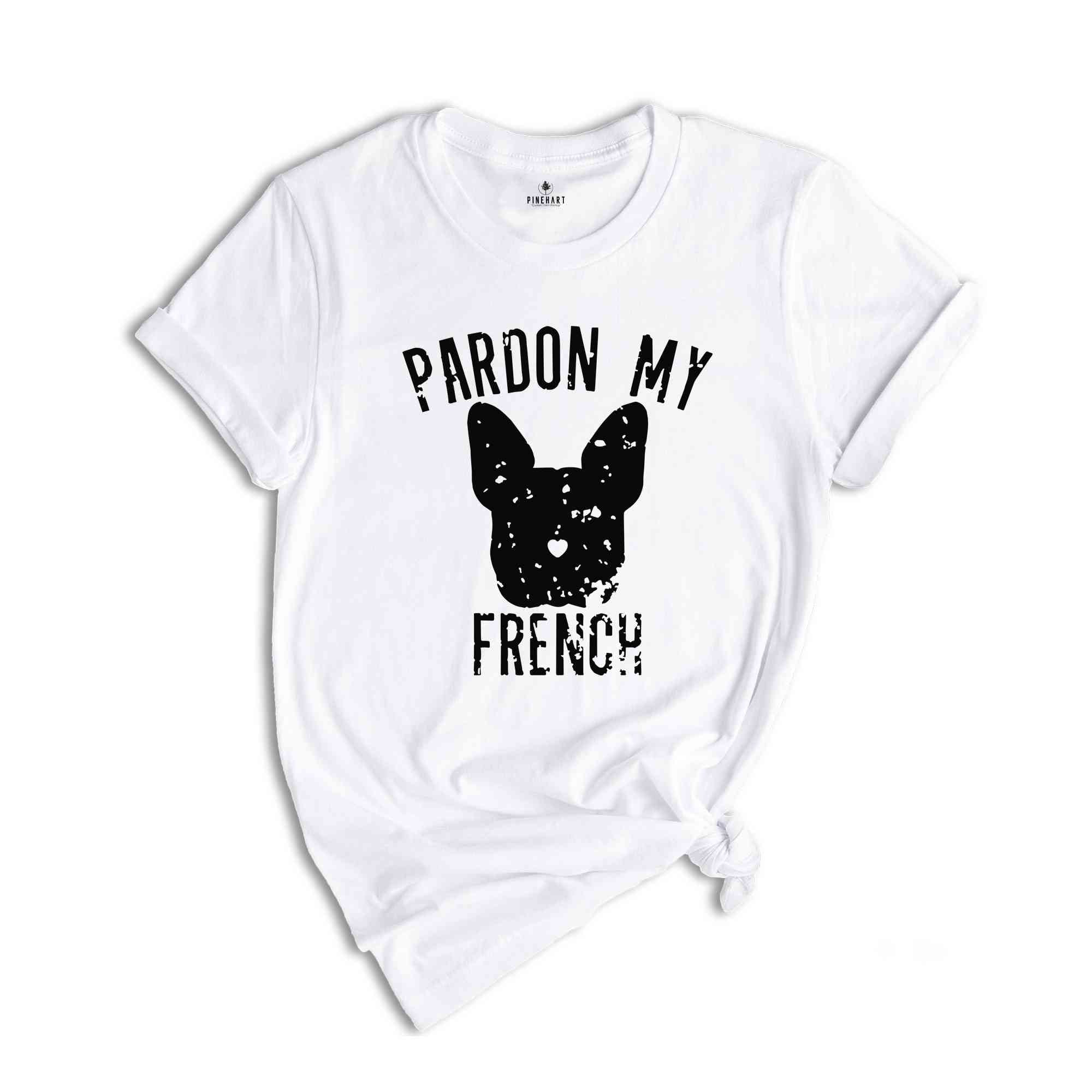 Pardon My French Shirt, French Bulldog Shirt, French Bulldog Owner, Frenchie Shirt, Dog Mom Shirt, Bulldog Shirt, Funny Dog Sweatshirt