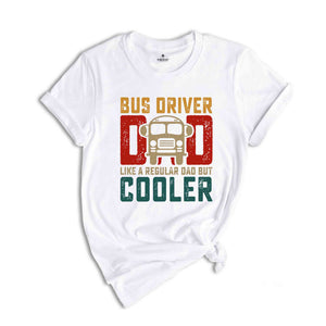 Bus Driver Dad Like A Regular Dad But Cooler T-shirt, Best Dad Tee, School Bus Driver Shirt, Vintage Dad Gift