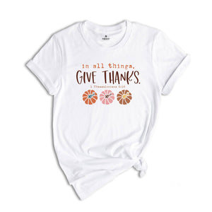 In All Things Give Thanks Shirt, Bible Verse Fall Shirt, Christian Fall Shirt, Floral Fall Shirt, Jesus Shirt, Religious Shirt