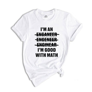 Engineer I'm an Good With Math Shirt, Proud Engineer T-shirt, Best Civil Engineer Tee, Engineer Graduate Gift