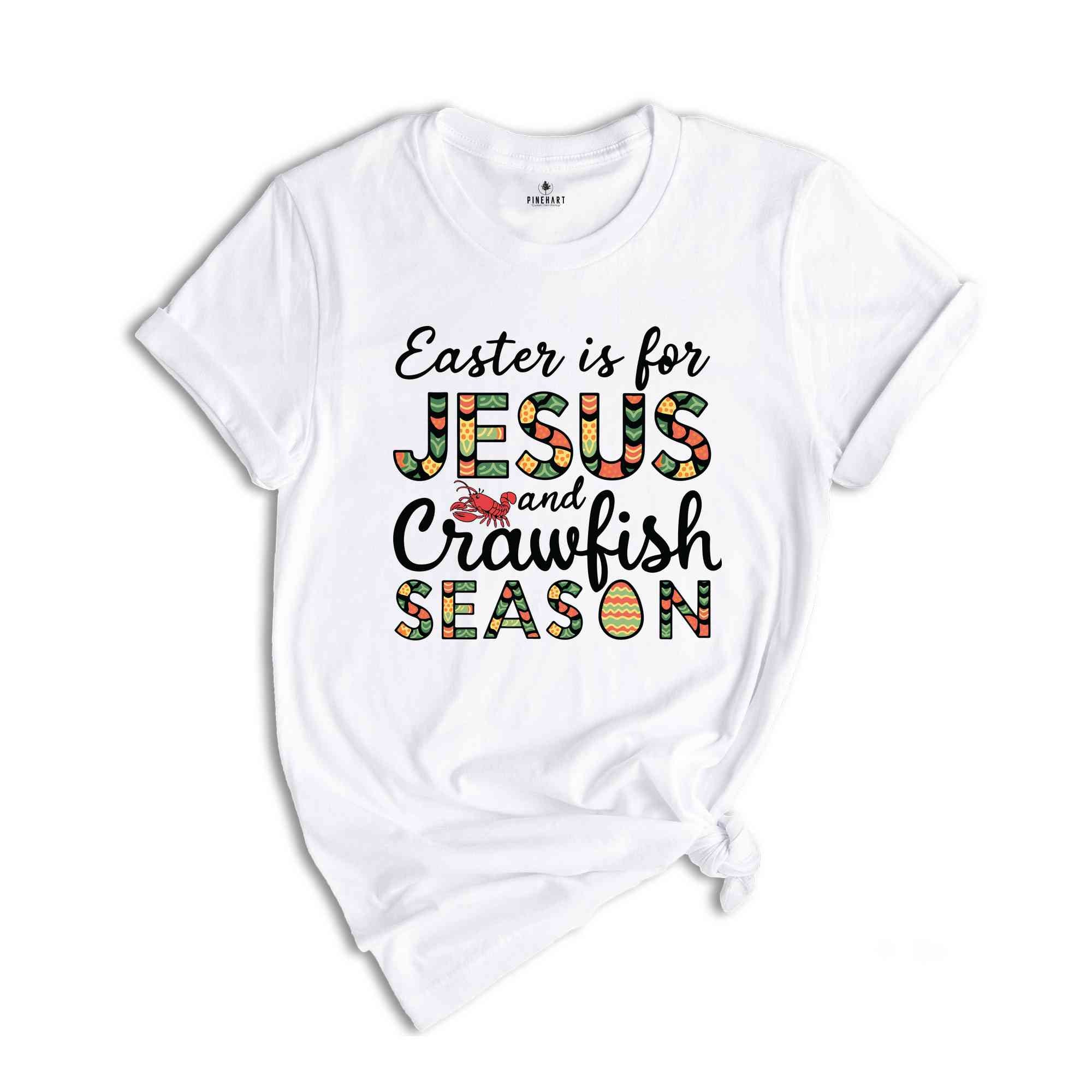 Easter Is For Jesus And Crawfish Season T-Shirt, Easter Gift, Christian Easter Shirt, Jesus Shirt, Easter Apparel