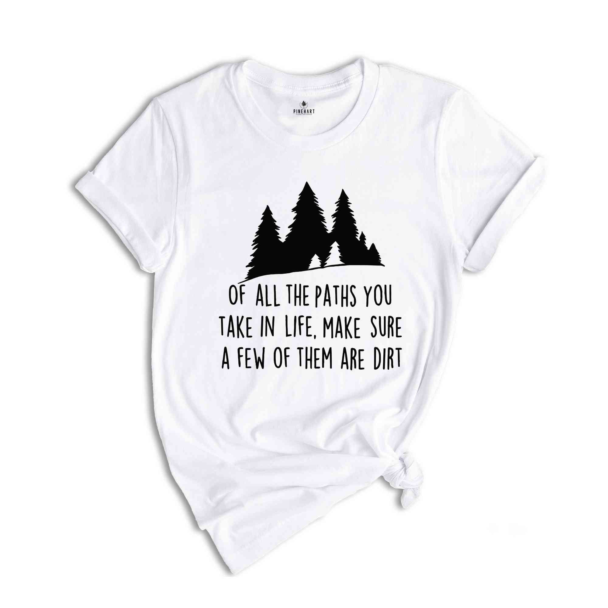 Of All The Paths You Take Shirt, Camping Shirt, Hiking Shirt, Camping Gift, Wild Life Shirt, Adventure Awaits Gifts