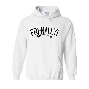 Fri-Nally Hoodie, Funny Teacher Sweat, Sarcastic Hoodie, Funny Friday Sweat, Weekend Hoodie, Teacher Gift, Employees Gift