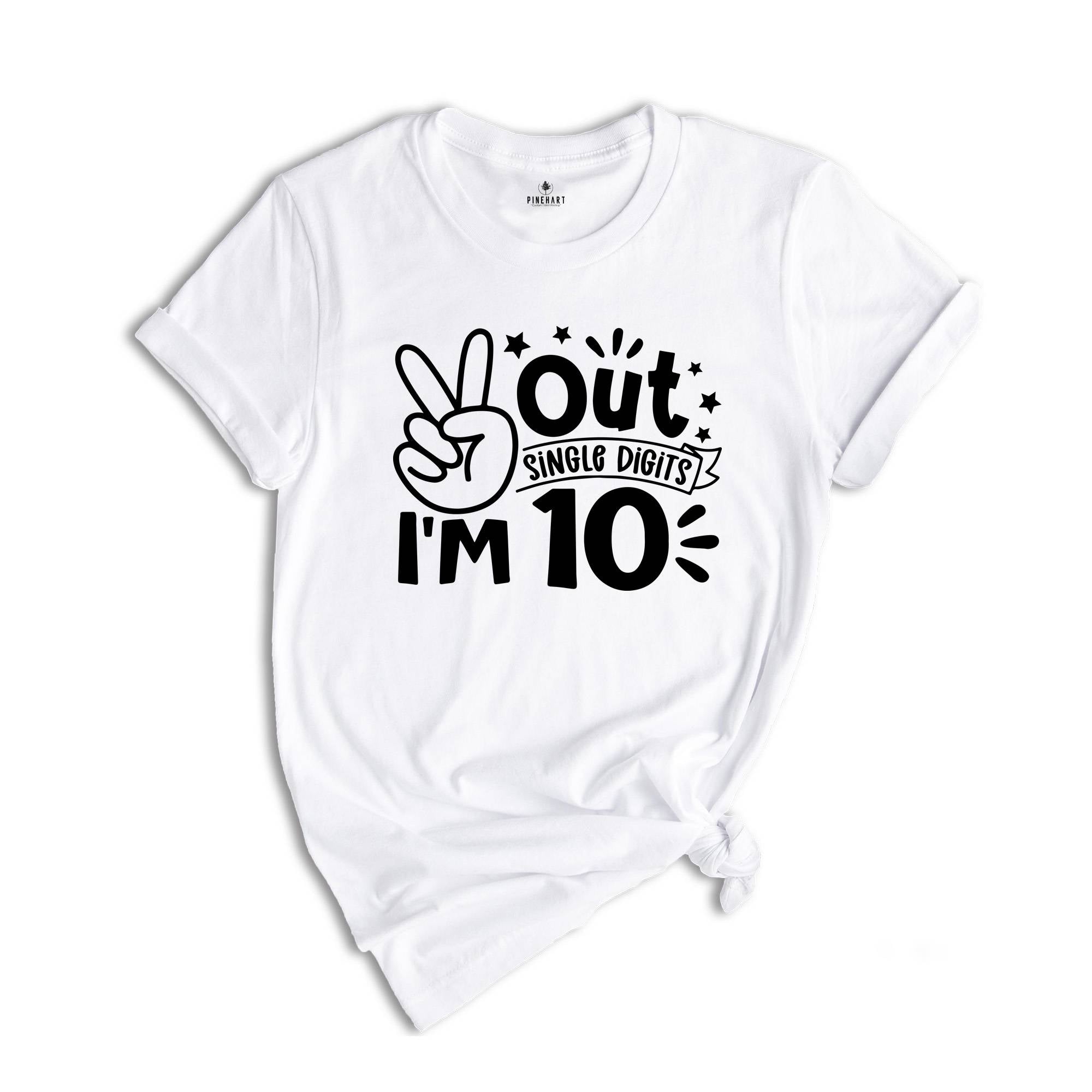 Out Single Digits I'm 10 Shirt, Birthday T-Shirt, Birthday Party Tee, Tenth Birthday Gift, Peace Out Single Digits Gift