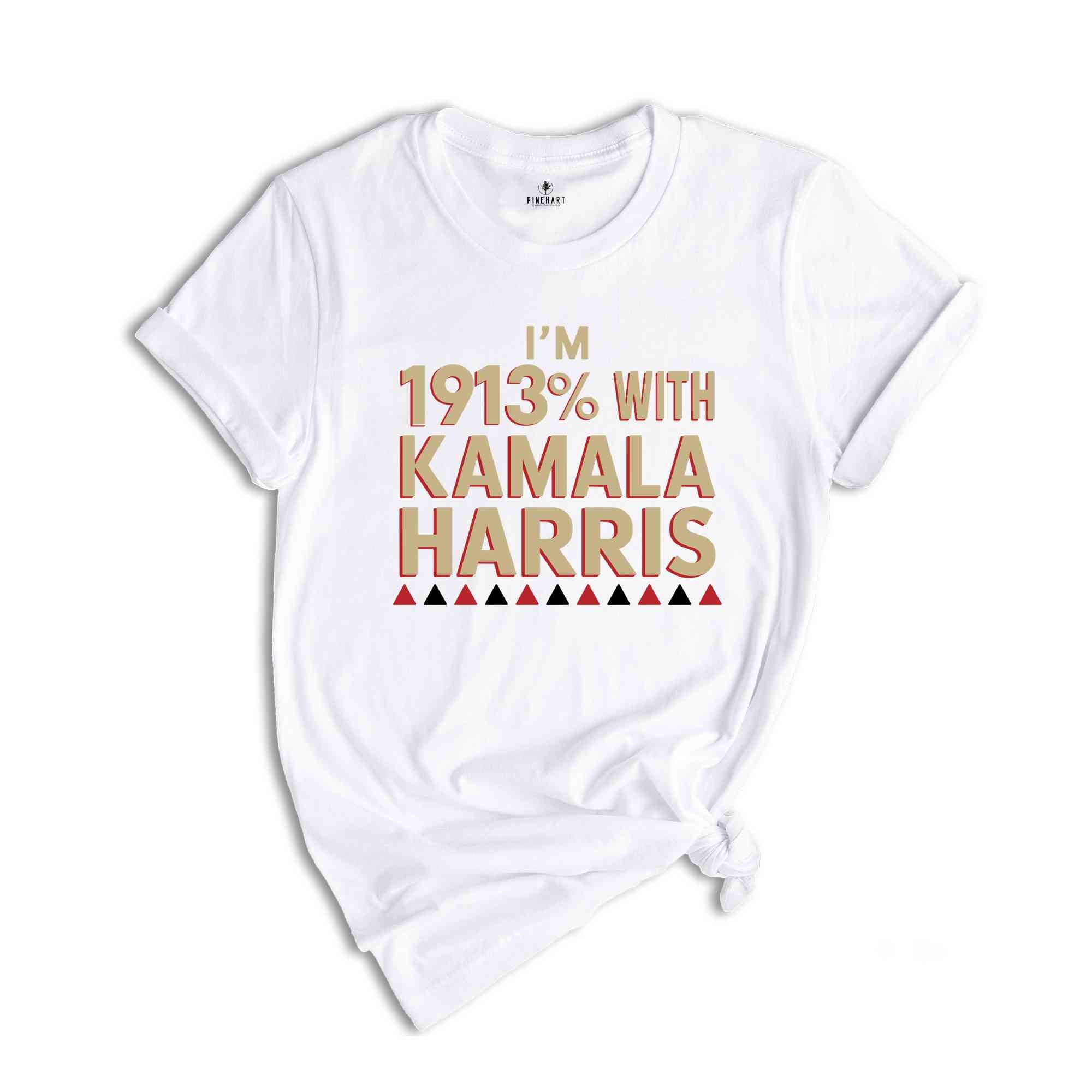 I'm 1913% With Kamala Harris Shirt, Feminist Statement Shirt, Vote Kamala Harris, Kamala Harris Supporter Tee, Patriotic Shirt, Harris Shirt