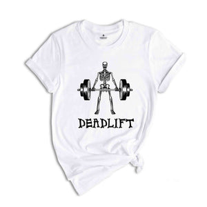 Funny Deadlift Shirt, Funny Skeleton Shirt, Sarcastic Gym Shirt, Funny Workout Shirt, Skeleton Deadlift Shirt, Workout Gift