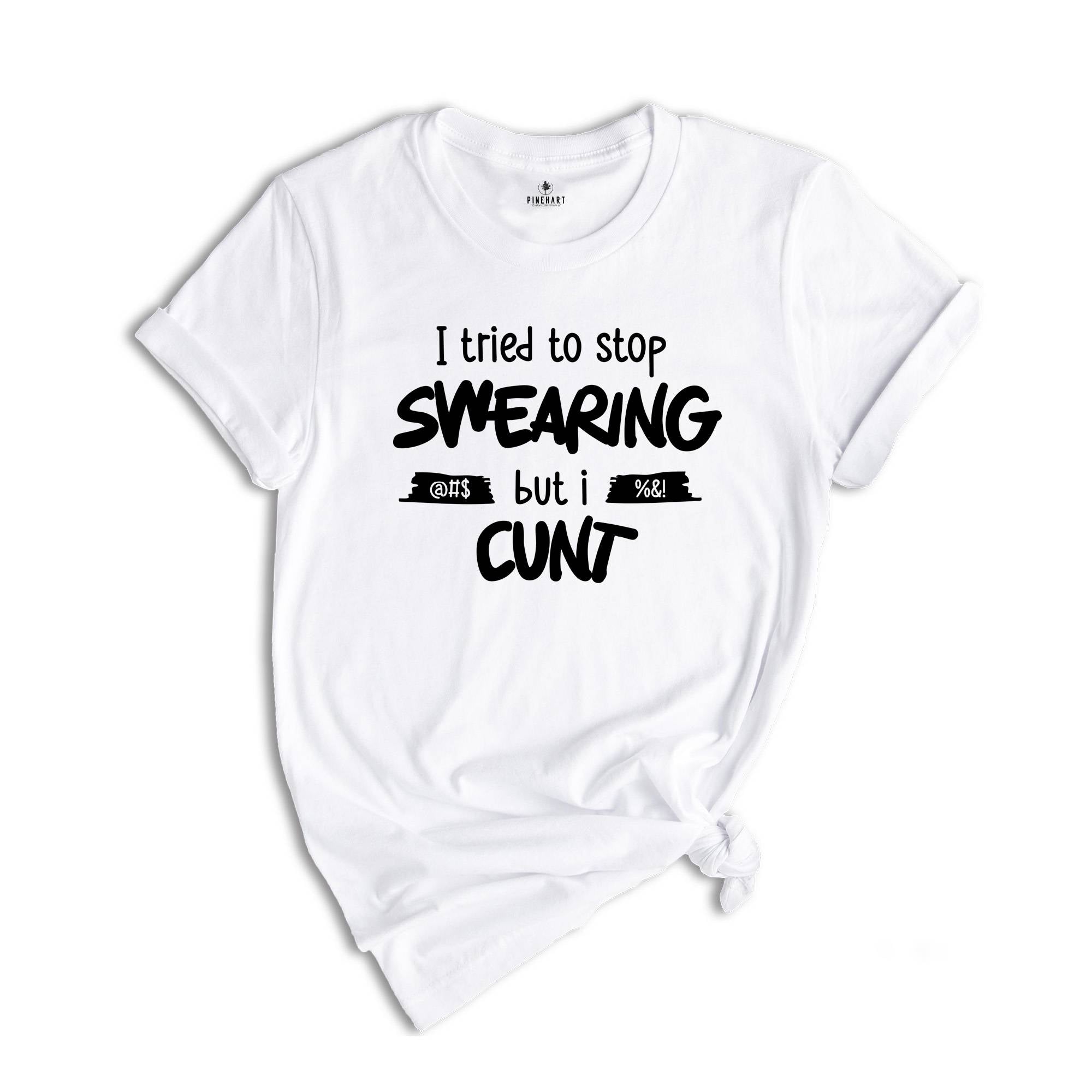 I Tried To Stop Swearing but I Cunt Shirt, Sarcastic Shirt, Adult Humor Shirt, Gift for Dad, Inappropriate Shirt, Sarcastic Dad Tee