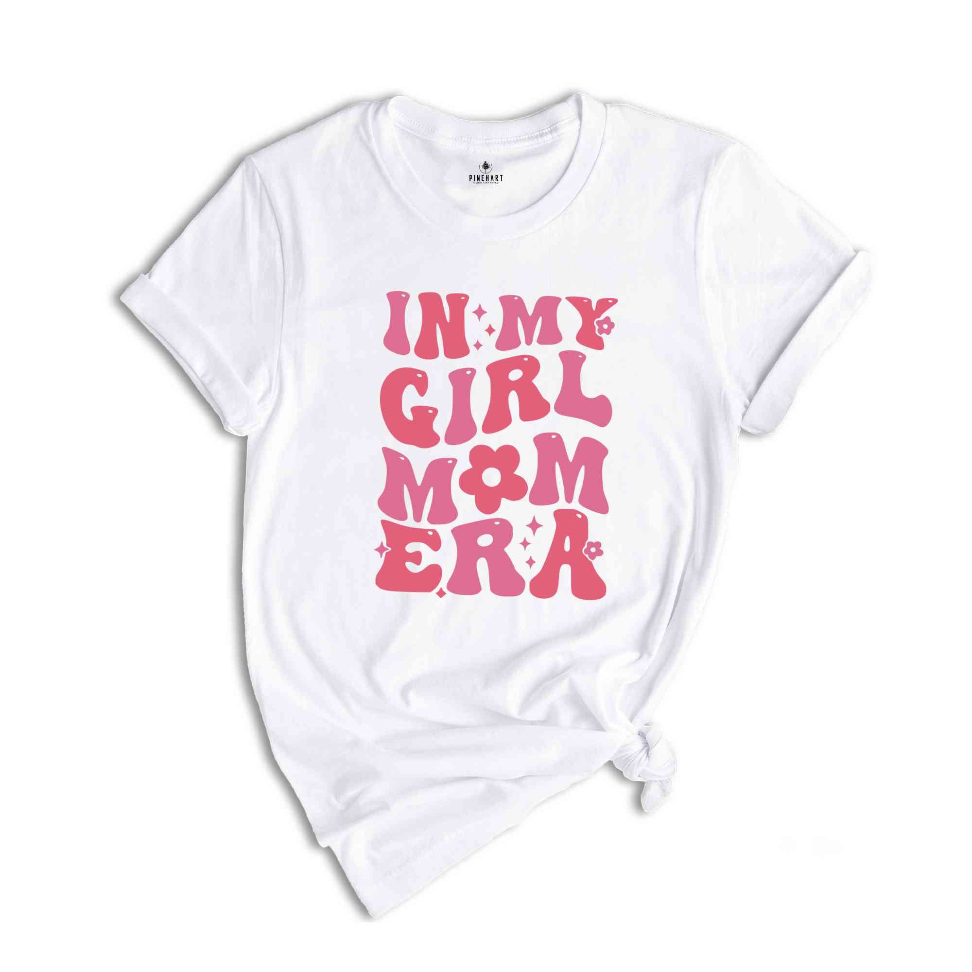 In My Girl Mom Era Shirt, Girl Mom Shirt, New Mom Shirt, Girl Mom Era Shirt, Mom Shirt, Mom Gift Shirt