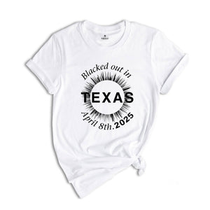 I Blacked Out In Texas Shirt, Texas Total Solar Eclipse Shirt, Celestial Shirt, Eclipse Event 2025 Shirt, April 8th 2025