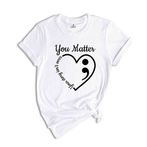 You Matter Heart Your Story Isn't Over Awareness Shirt, Your Life Matters Shirt, Mental Health Matters Shirt