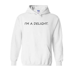 I'm A Delight Hoodie, Funny Hoodie, Funny Quotes Hoodie, Quote Hoodie, Humorous Hoodie, I'm A Delight Quote