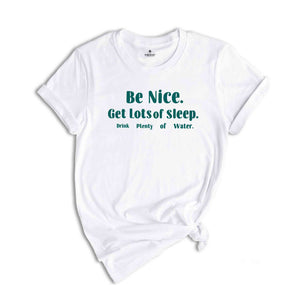 Be Nice Get Lots Of Sleep Drink Plenty Of Water T-Shirt, Women's Essential Tee, Aesthetic Shirt, Quotes Shirt