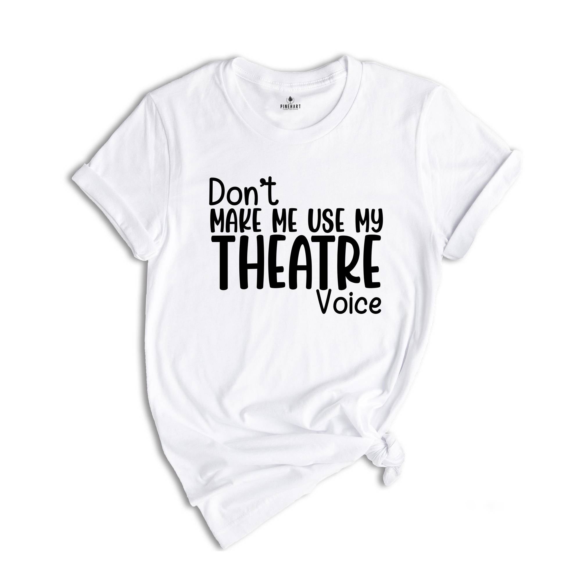 Don't Make Me Use My Theatre Voice Shirt, Theater Teacher Shirt, Funny Theater Shirt, Theater Director Shirt, Theater Gift, Theatre Life Tee