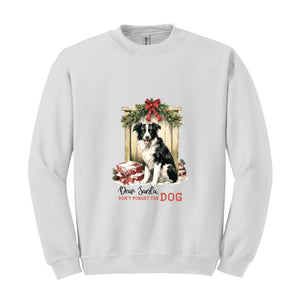 Dear Santa Don't Forget The Dog Sweatshirt, Christmas Sweatshirt, Christmas Gifs, Dog Sweatshirt, Santa Claus Sweatshirt