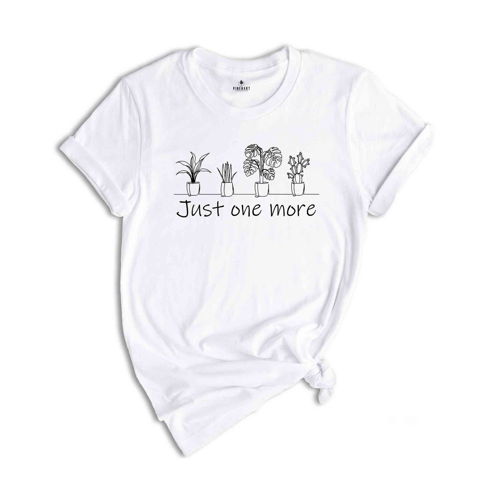 Just One More Plant Shirt, Plant Lady Shirt, Plant Lover Gift Shirt, Gardening Shirt, Plant Mom Shirt, Funny Plant Shirt, Botanical Shirt