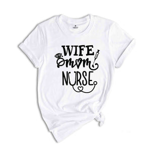 Wife Mom Nurse Shirt, Wife T Shirt, Nursing TShirt, Nurse Tee, Gift For Nurse Mom, Nursing Mom Shirt, Mothers Day Shirts, Nurse Mom Shirt