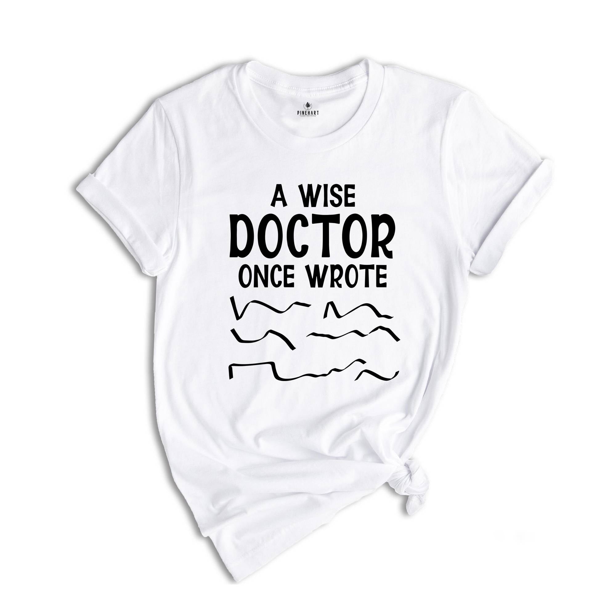 A Wise Doctor Once Wrote Shirt, Funny Pharmacist Shirt, Doctor's Prescription Writing T-Shirt, Funny Doctor Shirt, Doctor Gift