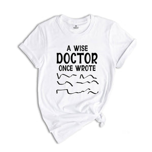 A Wise Doctor Once Wrote Shirt, Funny Pharmacist Shirt, Doctor's Prescription Writing T-Shirt, Funny Doctor Shirt, Doctor Gift