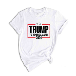 Trump Shirt, Fix America Again, Trump Lover Shirt, Election Shirt, Vote Shirt, Trump Support Shirt, Take America Back, President Trump Shirt