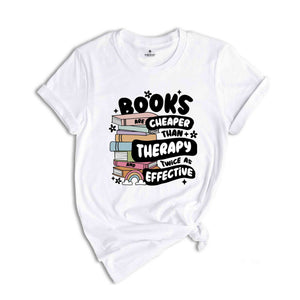 Books Are Cheaper Than Therapy And Twice As Effective Shirt, Book Lover T-Shirt, Reading Shirt, Book Lover Gifts, Librarian Tee