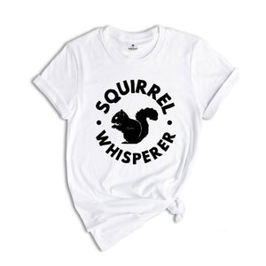 Squirrel Whisperer Shirt, Cute Squirrel Tee, Nature Shirt, Gift for Animal Lover, Squirrels Apparel, Squirrels Lover Tee