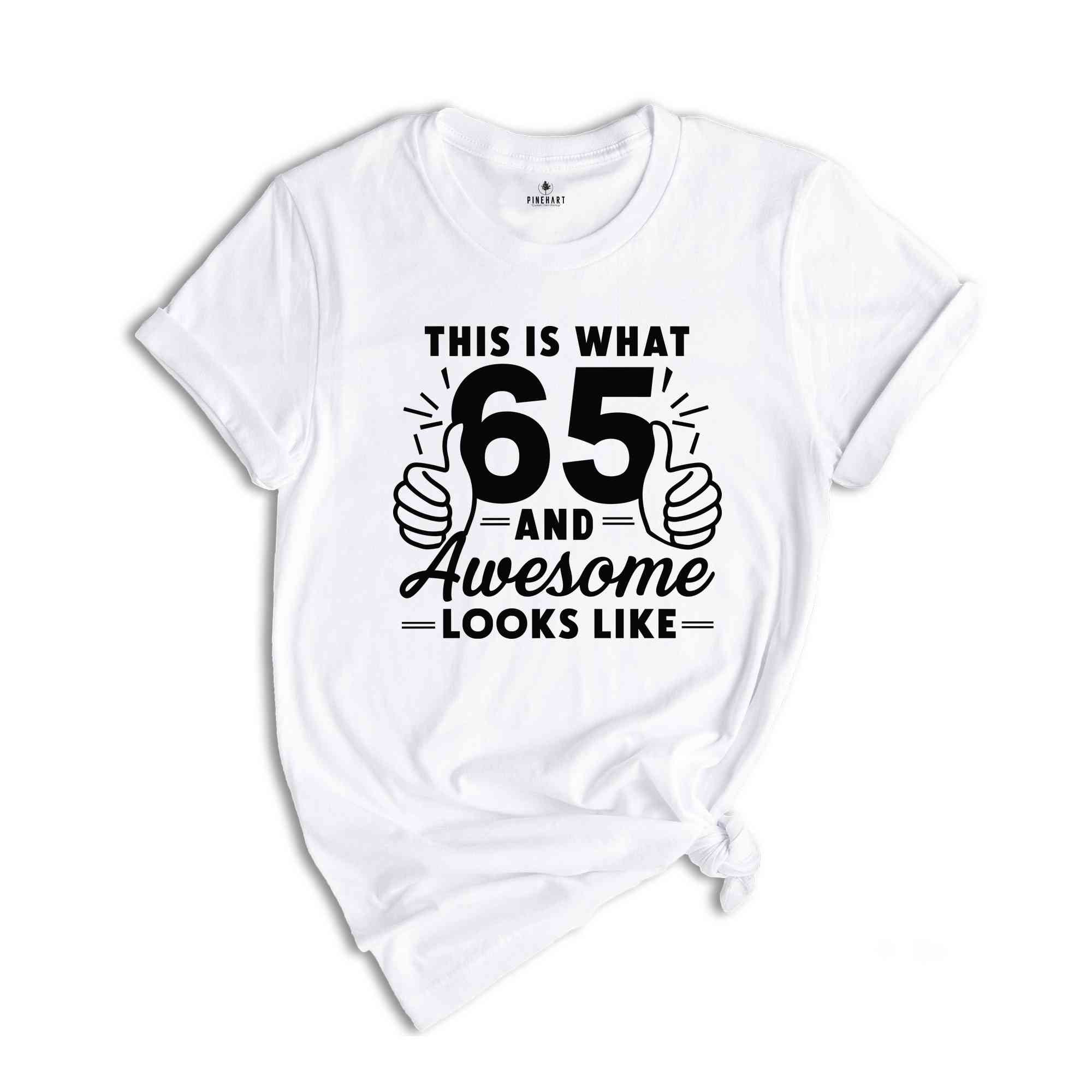 Funny 65th Birthday Shirt, 65th Birthday Gift, Gift For 65-Year-Old, 65 Years Old T-Shirt, Birthday Apparel