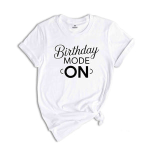 Birthday Mode On Shirt, Birthday Party Group Shirt, Birthday Girl Party T-Shirt, Birthday Shirt,Happy Birthday Shirt, Birthday Girl Shirt