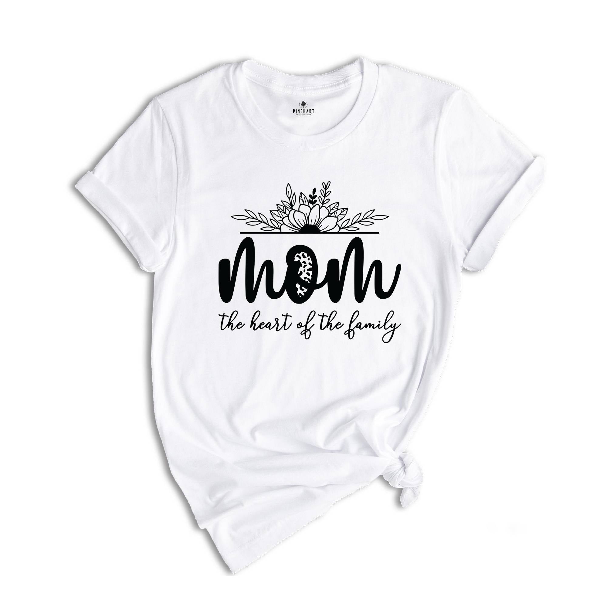 Mom The Heart Of The Family Shirt, Mom Life Shirt, Mom Shirt, Mothers Day Shirt, Mama Life Shirt, Mothers Day Gift, Family Shirt