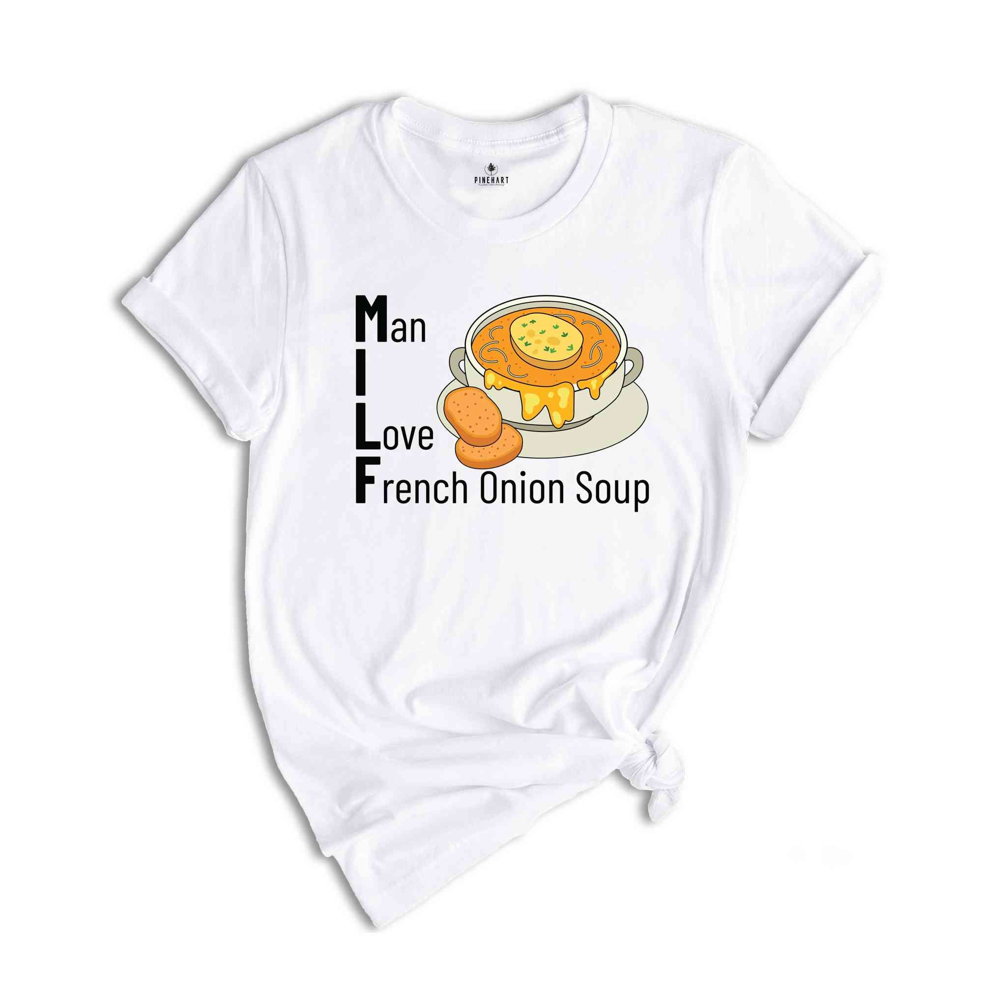 Man I Love French Onion Soup Shirt, Milf Shirt, French Onion Soup Shirt, Onion Soup Lovers Shirt, Adult Jokes Shirt