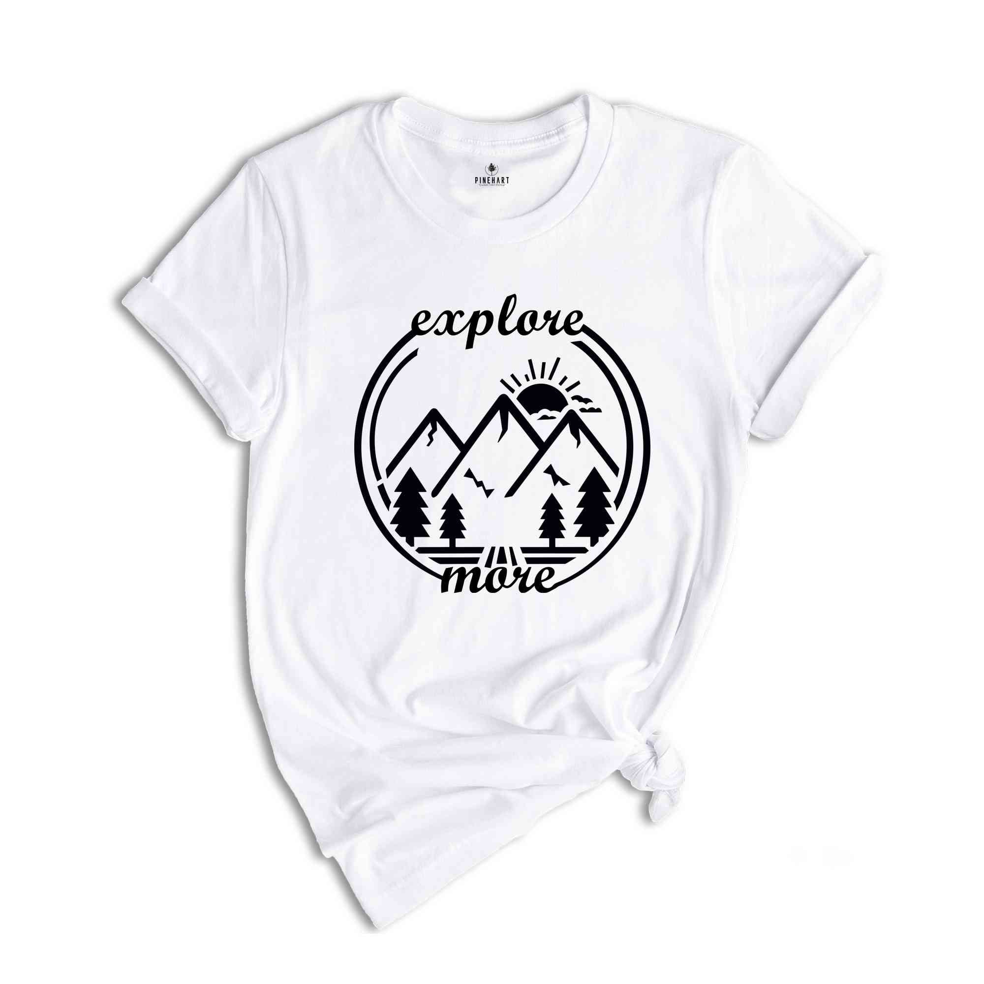 Explore More Shirt, Adventure Shirt, Explore Shirt, Adventurer Gift, Camping Shirt, Camper Shirt, Hiking Shirt, Travel Shirt