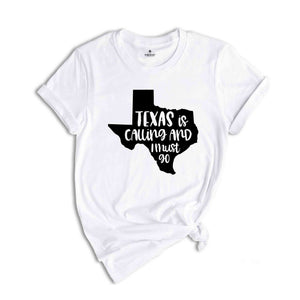 Texas Is Calling Shirt, Texas Shirt, Texas Home Shirt, TX Shirts, Texas Vacation Shirt, Travel Gift, Funny Texas Shirts, Texas Gift