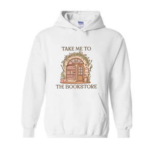 Take Me To The Book Store Sweatshirt, Book Lover Sweatshirt, Book Store Sweatshirt, Bookish Sweatshirt, Librarian Lover Sweatshirt