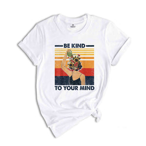 Mental Health Shirts, Be Kind to your Mind Tee, Inspirational Shirts Women, Mental Health Awareness, Women Mental Health, Women Mindfulness